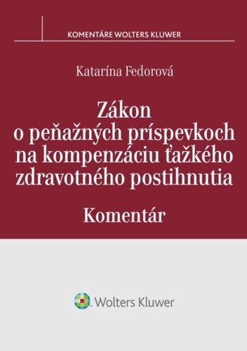 Zákon o peňažných príspevkoch na kompenzáciu ťažkého zdravotného postihnutia - Komentár - Katarína Fedorová