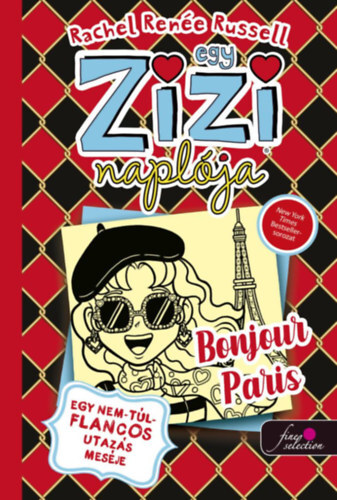 Egy Zizi naplója 15. - Egy nem-túl-flancos utazás meséje - Bonjour Paris - Rachel Renée Russell