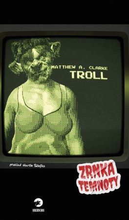 Troll - Zrnka temnoty 11 - Matthew A. Clarke