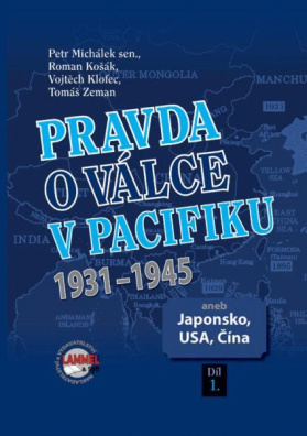 Pravda o válce v Pacifiku 1931-1945 aneb Japonsko, USA, Čína 1. díl - Petr Michálek,Kolektív autorov