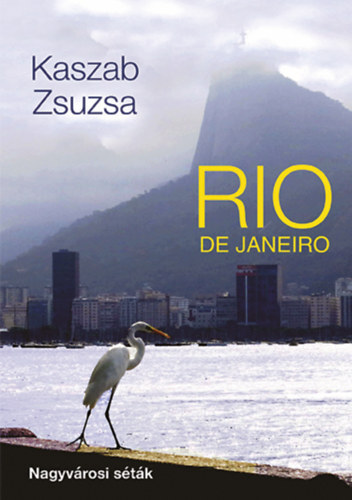 Rio de Janeiro - Nagyvárosi séták - Zsuzsa Kaszab