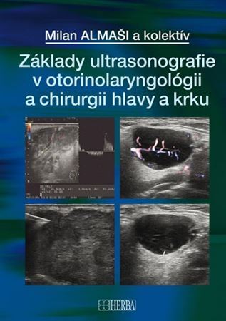 Základy ultrasonografie v otorinolaryngológii a chirurgii hlavy a krku - Milan Almaši,Kolektív autorov