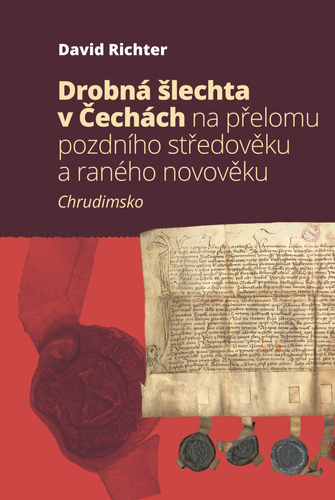 Drobná šlechta v Čechách na přelomu pozdního středověku a raného novověku: Chrudimsko - David Richter