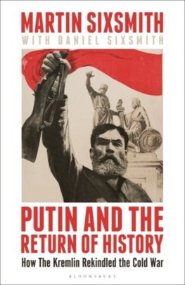 Putin and the Return of History - Martin Sixsmith,Daniel Sixsmith