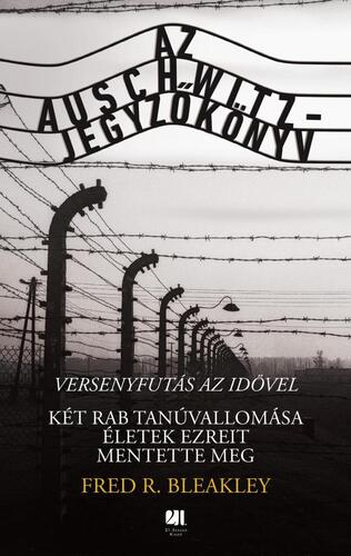 Az Auschwitz-jegyzőkönyv - Fred R. Bleakley,Boldizsár Fejérvári