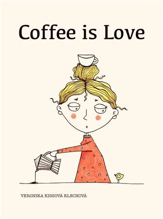 Coffee is love - Veronika Kissová