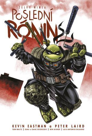 Želvy ninja: Poslední rónin, 2. upravené vydání - Kevin Eastman,Peter Laird,Tom Waltz
