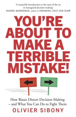 You\'re About to Make a Terrible Mistake! - Olivier Sibony
