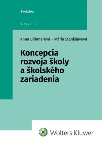 Koncepcia rozvoja školy a školského zariadenia, 4. vydanie - Anna Böhmerová,Mária Stanislavová