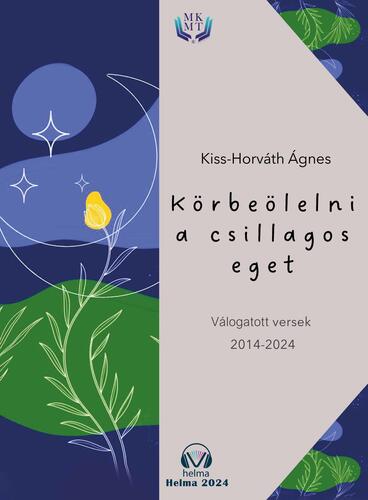 Körbeölelni a csillagos eget - Kiss-Horváth Ágnes
