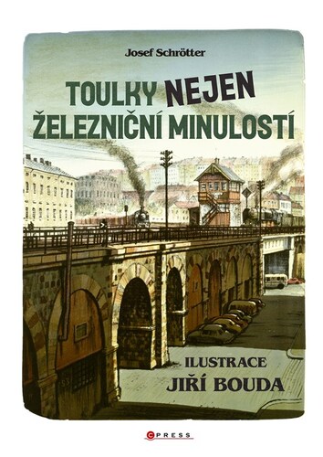 Toulky nejen železniční minulostí - Josef Schrötter,Jiří Bouda