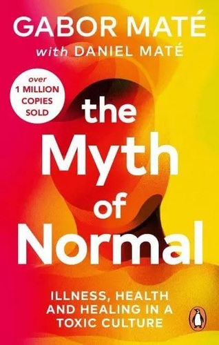 The Myth of Normal - Gabor Maté,Daniel Maté