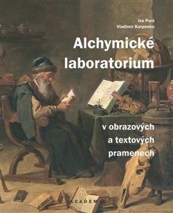 Alchymické laboratorium v obrazových a textových pramenech - Ivo Purš,Vladimír Karpenko