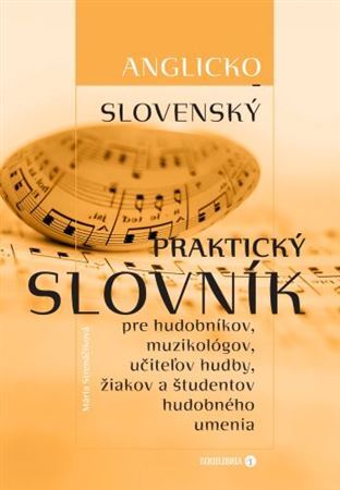 Slovensko-anglický praktický slovník pre hudobníkov, muzikológov, učiteľov hudby, žiakov a študentov - Mária Strenáčiková