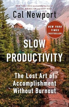 Slow Productivity : The Lost Art of Accomplishment Without Burnout - Cal Newport