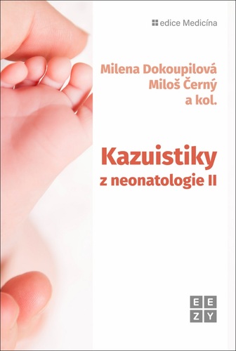 Kazuistiky z neonatologie II - Milena Dokoupilova,Miloš Černý