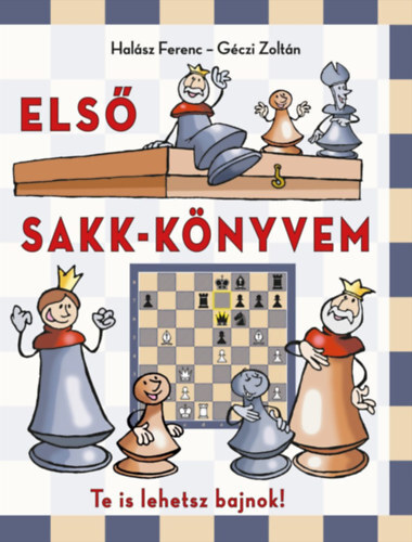 Első sakk-könyvem - Zoltán Géczi,Ferenc Halász