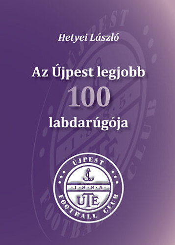 Az Újpest legjobb 100 labdarúgója - László Hetyei