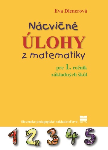 Nácvičné úlohy z matematiky pre 1. ročník ZŠ, 3. vydanie - Eva Dienerová,Táňa Žitňanová