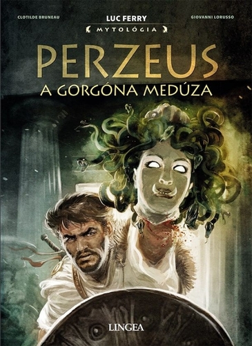 Perzeus a Gorgóna Medúza - Luc Ferry,Clotilde Bruneau,Giovanni Loruss