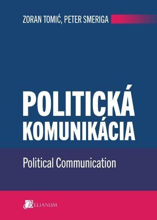 Politická komunikácia/ Political Communication - Zoran Tomić,Peter Smeriga