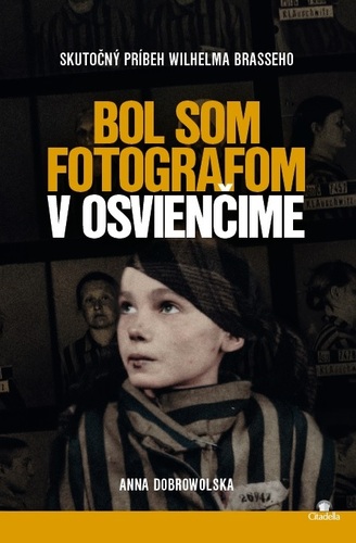 Bol som fotografom v Osvienčime - Anna Dobrowolska