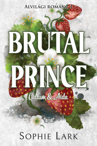 Alvilági románc 1. - Brutal Prince - Callum & Aida - Éldekorált - Sophie Lark