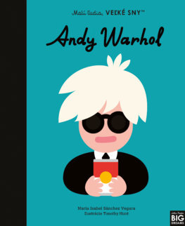 Malí ľudia, veľké sny: Andy Warhol - Maria Isabel Sanchez Vegara,Denisa Ľahká