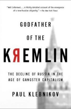 Godfather of the Kremlin: The Decline of Russia in the Age of Gangster Capitalism