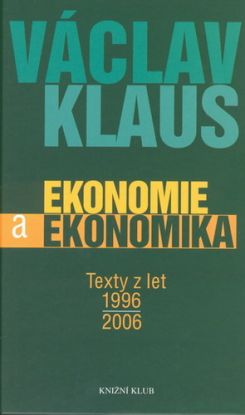 Ekonomie a ekonomika. Texty z let 1996-2006