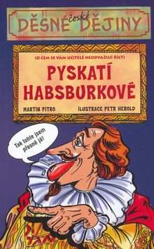 Děsné české dějiny - Pyskatí Habsburkové