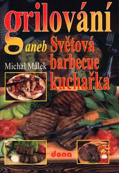 Grilování aneb světová barbecue kuchařka