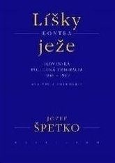 Líšky kontra ježe : slovenská politická emigrácia 1948-1989