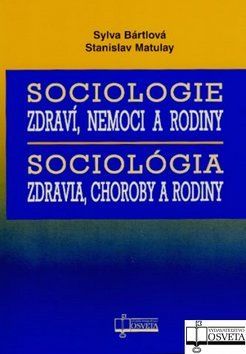 Sociologie zdraví, nemoci a rodiny Sociológia zdravia, choroby a rodiny