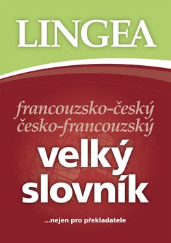 Francouzsko-český česko-francouský velký slovník...nejen pro překla