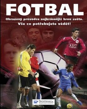 Fotbal - Obrazový průvodce nejkrásnější hrou světa