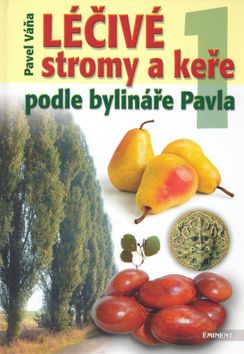 Léčivé stromy a keře podle bylináře Pavla 1. díl