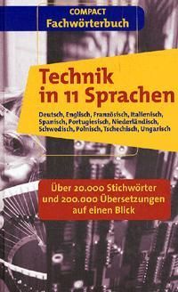 Compact Fachwoerterbuch Technik in 11 Sprachen: Deutsch, Englisch, Franzoesisch, Italienisch, Spanisch, Portugiesisch, Niederlaendisch, Schwedisch, ...