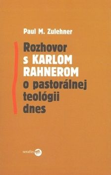 Rozhovor s Karlom Rahnerom o pastorálnej teológii dnes