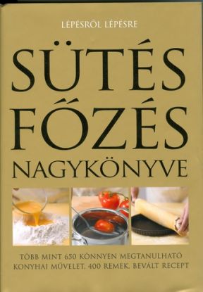 Sütés-főzés nagykönyve - Lépésről lépésre