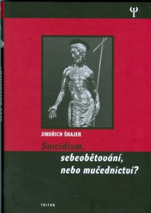 Suicidium, sebeobětování, nebo mučednictví?