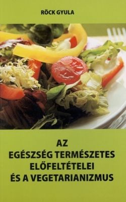 Az egészség természetes előfeltételei és a vegetarianizmus