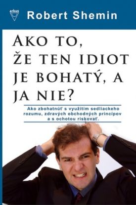 Ako to, že ten idiot je bohatý, a ja nie?