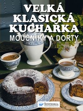 Velká klasická kuchařka - Moučníky a dorty