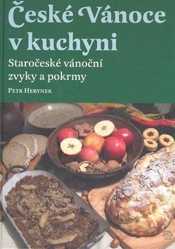 České Vánoce v kuchyni. Staročeské vánoční zvyky a pokrmy