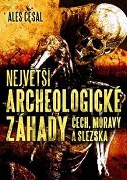 Největší archeologické záhady Čech, Moravy a Slezska