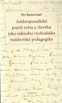 Anthroposofické pojetí světa a člověka jako základní východisko waldorfské pedagogiky