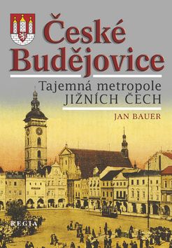 České Budějovice - Tajemná metropole jižních Čech