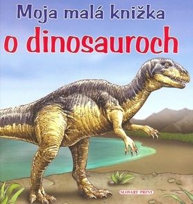 Moja malá knižka o dinosauroch