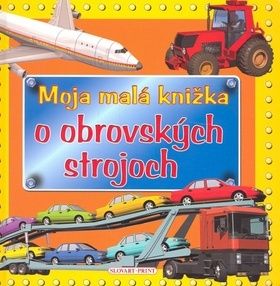 Moja malá knižka o obrovských strojoch